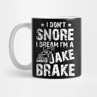 Funny Truck Lover Tee I Don't Snore I Dream I'm A Jake Brake Mug